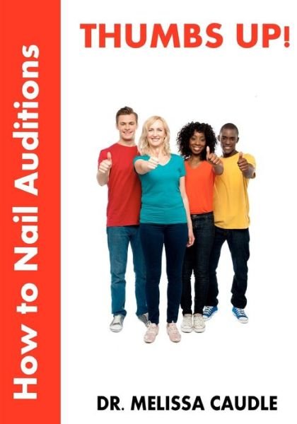 Cover for Melissa Caudle · Thumbs Up! How to Nail Auditions (Paperback Book) (2013)