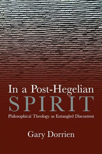 Cover for Gary Dorrien · In a Post-Hegelian Spirit: Philosophical Theology as Idealistic Discontent (Gebundenes Buch) (2020)