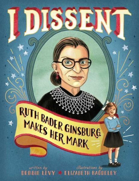 Cover for Debbie Levy · I Dissent: Ruth Bader Ginsburg Makes Her Mark (Hardcover Book) (2016)