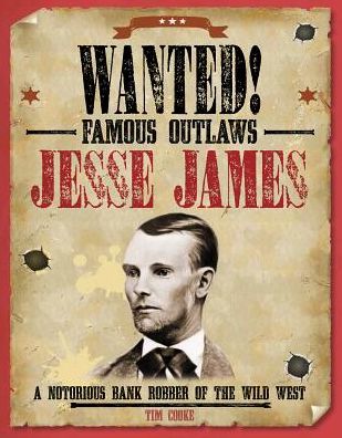 Jesse James a notorious bank robber of the wild west - Tim Cooke - Książki - Gareth Stevens Publishing - 9781482442595 - 30 grudnia 2015