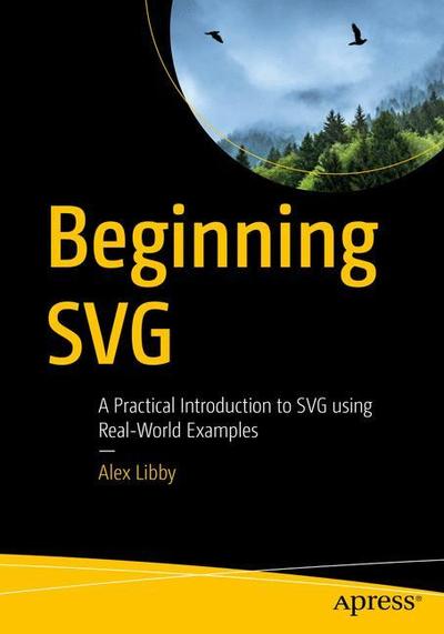 Cover for Alex Libby · Beginning SVG: A Practical Introduction to SVG using Real-World Examples (Paperback Book) [1st edition] (2018)