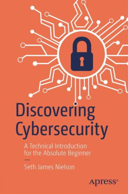 Cover for Seth James Nielson · Discovering Cybersecurity: A Technical Introduction for the Absolute Beginner (Paperback Book) [1st edition] (2023)