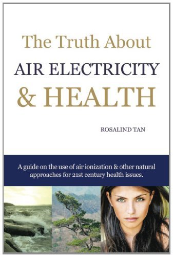 Cover for Rosalind Tan · The Truth About Air Electricity &amp; Health: a Guide on the Use of Air Ionization and Other Natural Approaches for 21st Century Health Issues. (Paperback Book) (2014)