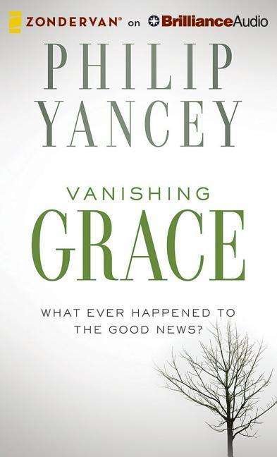 Cover for Philip Yancey · Vanishing Grace: What Ever Happened to the Good News? (CD) (2014)