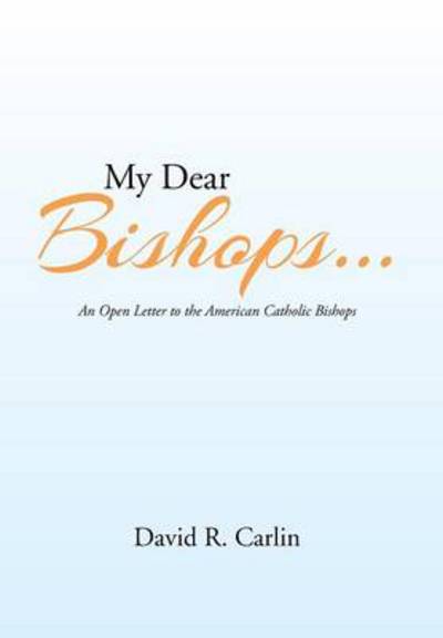 Cover for David R Carlin · My Dear Bishops . . .: an Open Letter to the American Catholic Bishops or the Hungry Sheep Look Up, and Are Not Fed (Innbunden bok) (2013)