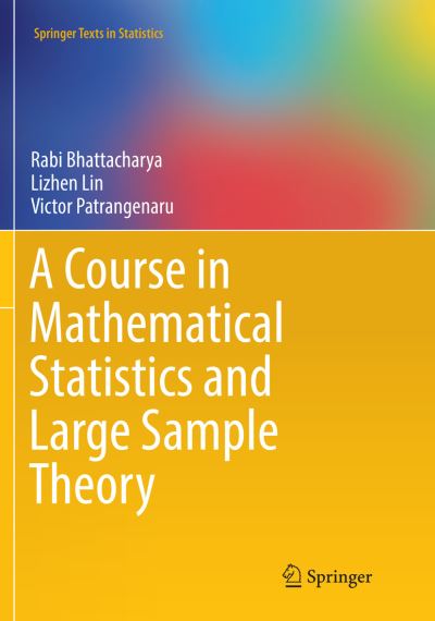 A Course in Mathematical Statistics and Large Sample Theory - Rabi Bhattacharya - Books - Springer-Verlag New York Inc. - 9781493981595 - June 9, 2018