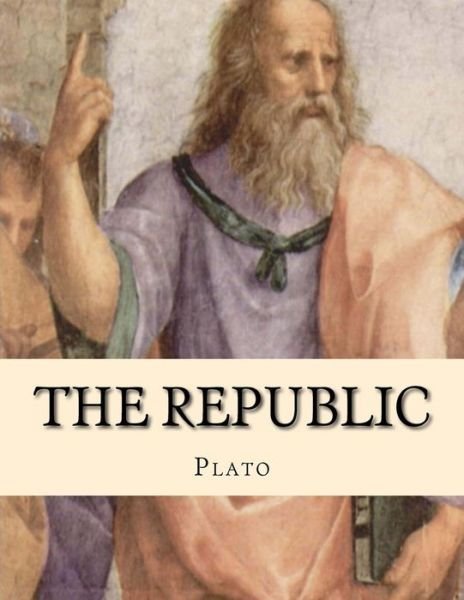 The Republic - Plato - Livres - Createspace - 9781494744595 - 19 décembre 2013