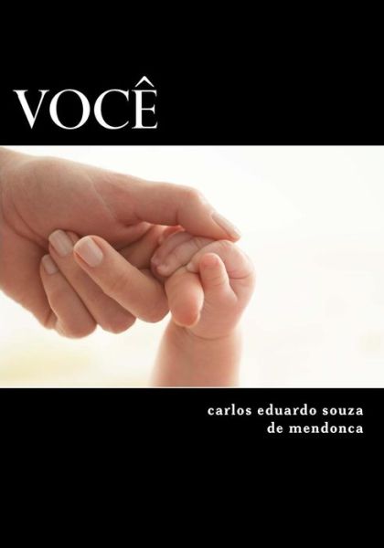 Voce: Auto Biografia Do Anonimo - 01 Carlos Eduardo Souza De Mendonca 01 - Books - Createspace - 9781495495595 - August 9, 2012