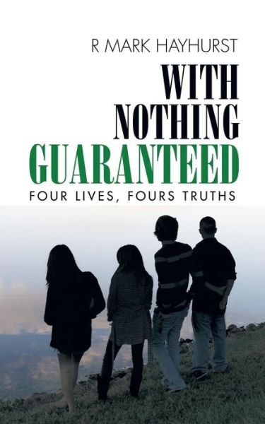 Cover for R Mark Hayhurst · With Nothing Guaranteed: Four Lives, Fours Truths (Paperback Bog) (2014)