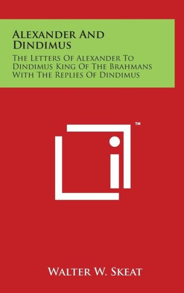 Cover for Walter W Skeat · Alexander and Dindimus: the Letters of Alexander to Dindimus King of the Brahmans with the Replies of Dindimus (Hardcover Book) (2014)