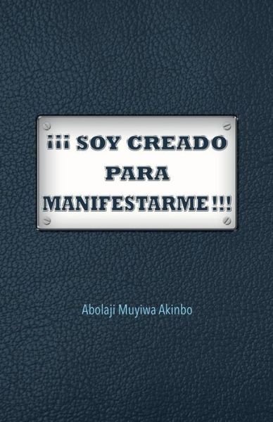 Cover for Abolaji Muyiwa Akinbo · Soy Creado Para Manifestarme!!! (Pocketbok) (2015)