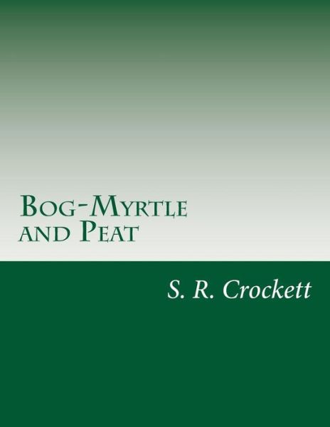 Cover for S R Crockett · Bog-myrtle and Peat (Paperback Book) (2014)