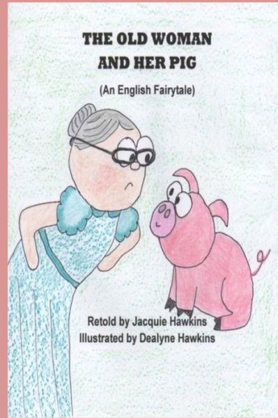 Cover for Jacquie Lynne Hawkins · The Old Woman and Her Pig: an English Fairytale, Part of Fairytales with a Beat, About a Pig Who Will Not Jump over a Stump and How She Finally G (Paperback Book) (2014)
