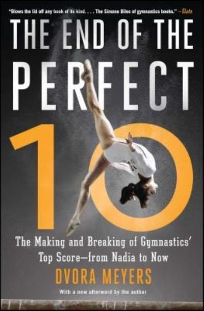 Cover for Dvora Meyers · The End of the Perfect 10: The Making and Breaking of Gymnastics' Top Score -from Nadia to Now (Paperback Bog) (2017)