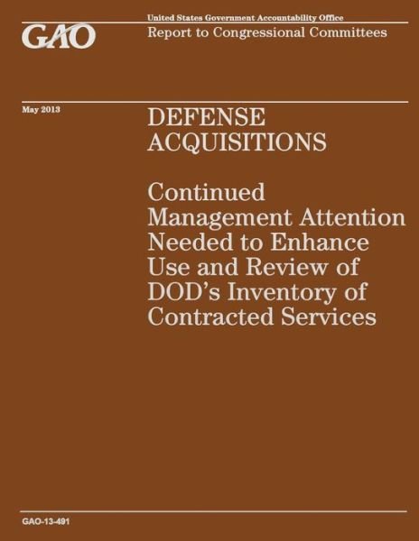 Cover for Government Accountability Office · Defense Acquisition: Continued Management Attention Needed to Enhance Use and Review of Dod's Inventory of Contracted Services (Paperback Book) (2014)
