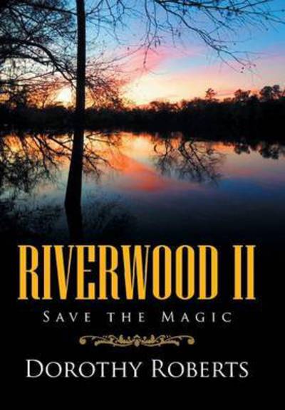 Cover for Dorothy Roberts · Riverwood Ii: Save the Magic (Gebundenes Buch) (2015)