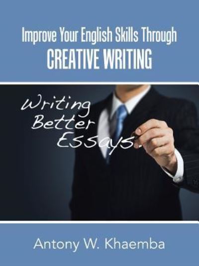 Cover for Antony W Khaemba · Improve Your English Skills Through CREATIVE WRITING (Paperback Book) (2015)