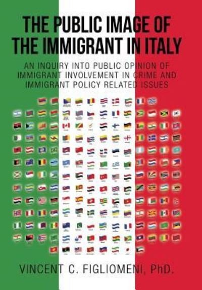 Cover for PhD. VINCENT C. FIGLIOMENI · The Public Image of the Immigrant in Italy (Hardcover bog) (2016)
