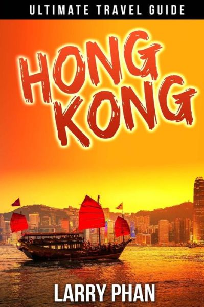 Cover for Larry Phan · Hong Kong: Ultimate Travel Guide to the Unforgetable Destination. All You Need to Know to Get the Best Experience on Your Travel (Paperback Book) (2015)