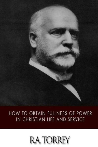 Cover for R a Torrey · How to Obtain Fullness of Power in Christian Life and Service (Paperback Book) (2015)