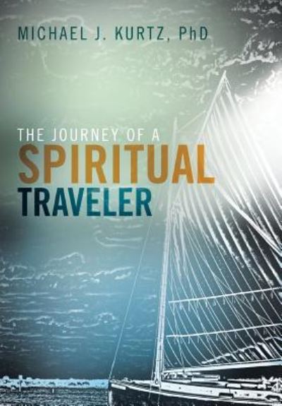 Cover for Michael Kurtz · The Journey of a Spiritual Traveler (Hardcover Book) (2016)