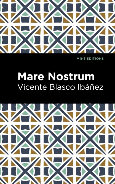 Cover for Vincente Blasco Ibez · Mare Nostrum: A Novel - Mint Editions (Hardcover Book) (2022)