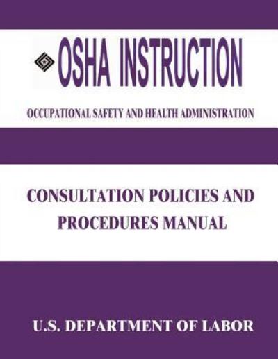 Cover for U S Department of Labor · Osha Instruction: Consultation Polices and Procedures Manual (Paperback Book) (2015)