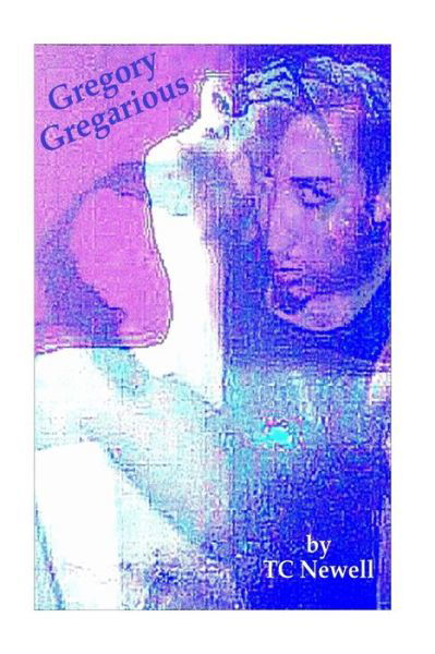 Cover for Tc Newell · Gregory Gregarious: a Readers Theater Script (Paperback Bog) (2015)