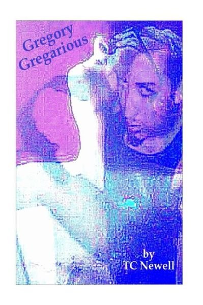 Gregory Gregarious: a Readers Theater Script - Tc Newell - Books - Createspace - 9781514365595 - June 17, 2015