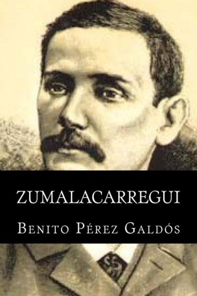 Zumalacarregui - Benito Perez Galdos - Böcker - Createspace - 9781515045595 - 12 juli 2015