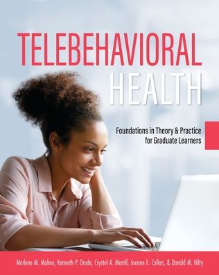 Telebehavioral Health: Foundations in Theory and Practice for Graduate Learners - Marlene Maheu - Books - Cognella, Inc - 9781516530595 - December 12, 2019