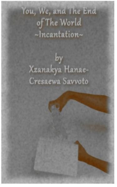 Cover for Xzanakya Hanae-cresaewa Savvoto · You, We, and the End of the World: Incantation (Pocketbok) (2015)