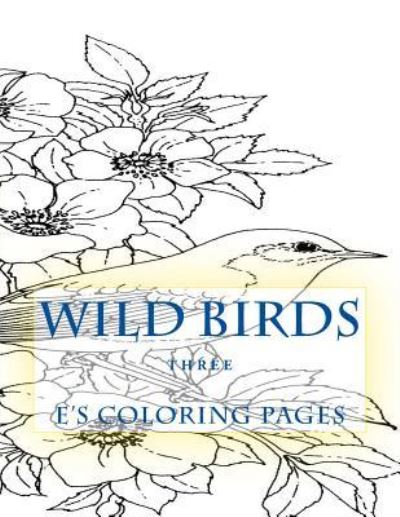 Cover for E's Coloring Pages · WILD BIRDS three (Paperback Book) (2015)