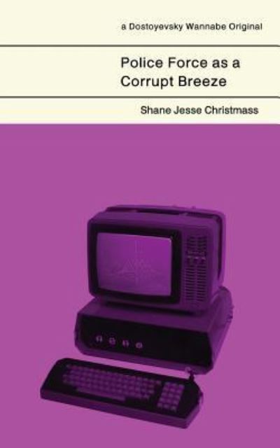 Cover for Shane Jesse Christmass · Police Force as a Corrupt Breeze (Paperback Book) (2016)