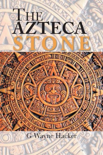 Cover for G Wayne Hacker · The Azteca Stone (Paperback Book) (2017)