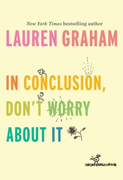 Cover for Lauren Graham · In Conclusion, Don't Worry About It (Inbunden Bok) (2018)