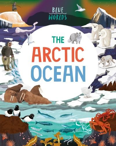 Cover for Anita Ganeri · Blue Worlds: The Arctic Ocean - Blue Worlds (Paperback Bog) (2023)