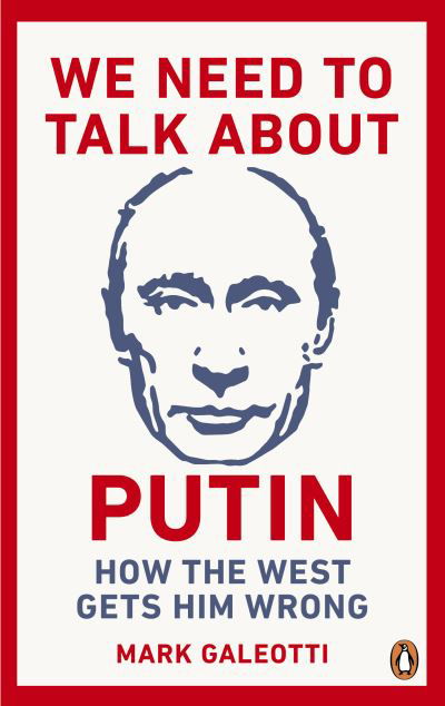 Cover for Mark Galeotti · We Need to Talk About Putin: How the West gets him wrong (Taschenbuch) (2019)