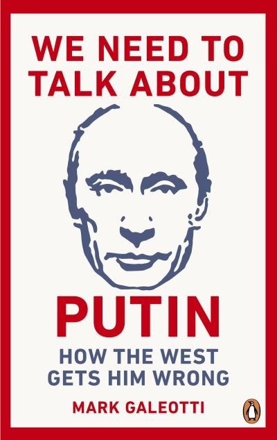 Cover for Mark Galeotti · We Need to Talk About Putin: How the West gets him wrong (Paperback Book) (2019)