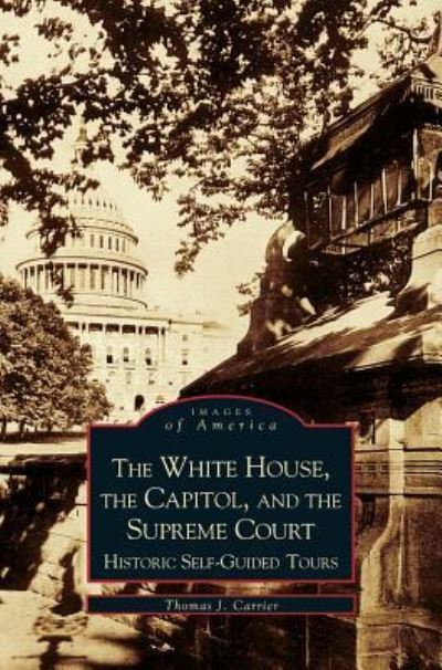 Cover for Thomas J Carrier · White House, the Capitol and the Supreme Court (Hardcover Book) (2000)