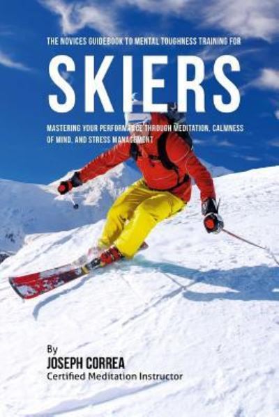 Cover for Correa (Certified Meditation Instructor) · The Novices Guidebook To Mental Toughness For Skiers (Paperback Book) (2016)