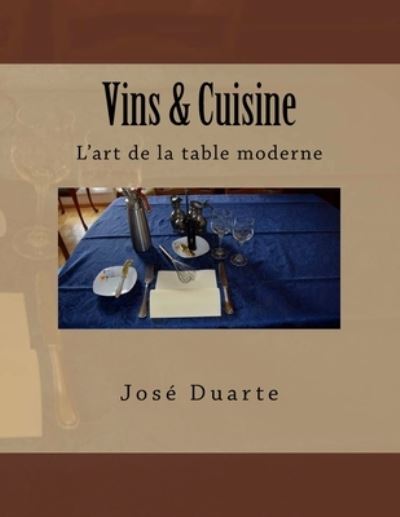 Vins & Cuisine - Jose Duarte - Kirjat - Createspace Independent Publishing Platf - 9781533287595 - sunnuntai 15. toukokuuta 2016