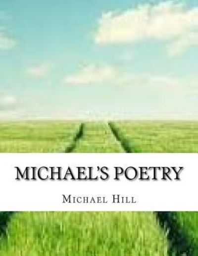 Michael William Hill · Michael's Poetry (Paperback Bog) (2016)