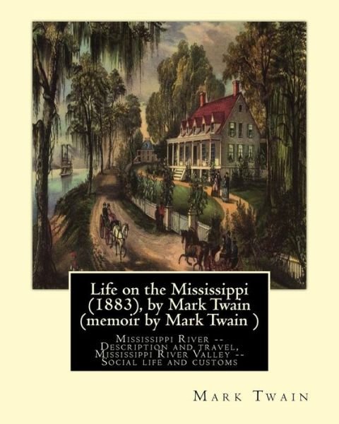 Cover for Mark Twain · Life on the Mississippi (1883), by Mark Twain (memoir by Mark Twain ) (Taschenbuch) (2016)