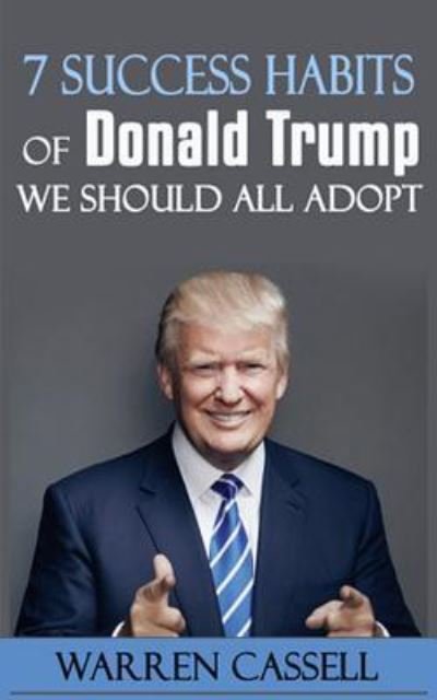 Cover for Warren Cassell · 7 Success Habits of Donald Trump We Should All Adopt (Paperback Bog) (2016)
