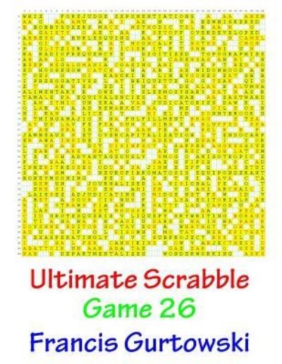 Ultimate Scabble Game 26 - MR Francis Gurtowski - Libros - Createspace Independent Publishing Platf - 9781541264595 - 29 de diciembre de 2016