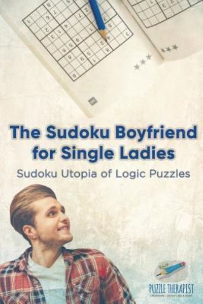 Cover for Puzzle Therapist · The Sudoku Boyfriend for Single Ladies Sudoku Utopia of Logic Puzzles (Paperback Book) (2017)