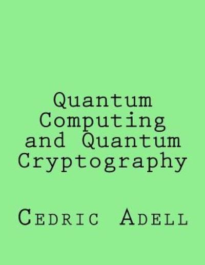 Cover for Cedric Adell · Quantum Computing and Quantum Cryptography (Pocketbok) (2017)