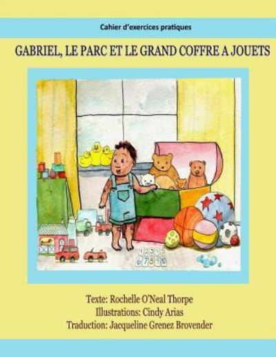 Cover for Rochelle O'neal Thorpe · Gabriel, Le Parc Et Le Grand Coffre Jouets Cahier D Exercices Pratiques (Paperback Book) (2017)