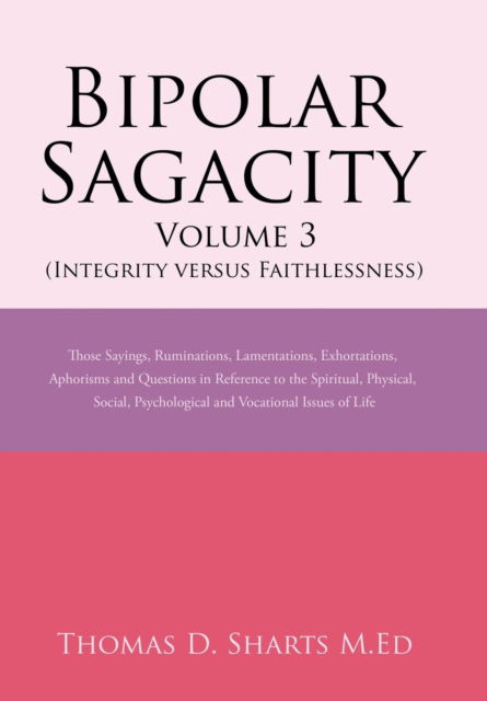 Cover for Thomas D Sharts M Ed · Bipolar Sagacity Volume 3 (Integrity Versus Faithlessness) (Inbunden Bok) (2017)